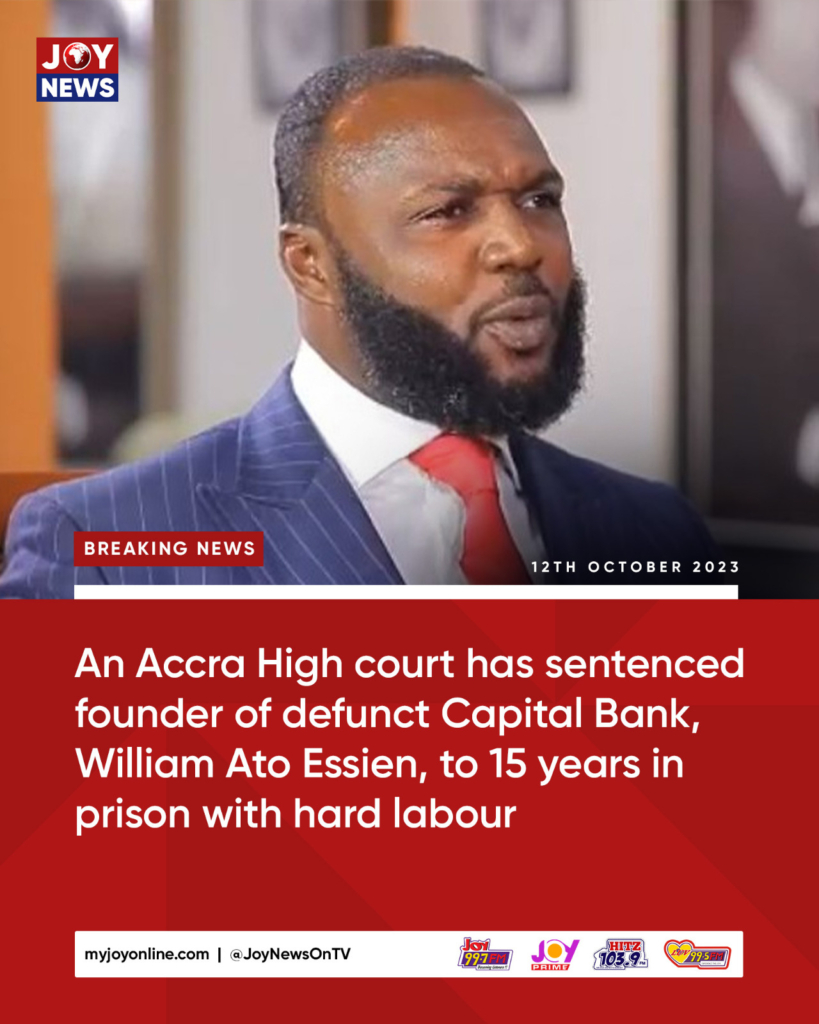 Capital Bank's Ato Essien sentenced to 15 years in prison
