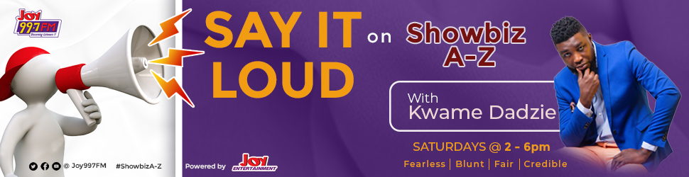 Joy FM’s ‘Showbiz A-Z’ to introduce new segment ‘Say It Loud’ 