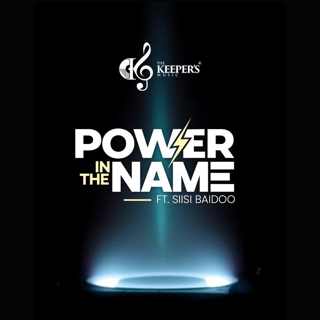 The Keeper’s Music releases ‘Power In The Name’ featuring Pastor Siisi Baidoo 2 The Keepers Music