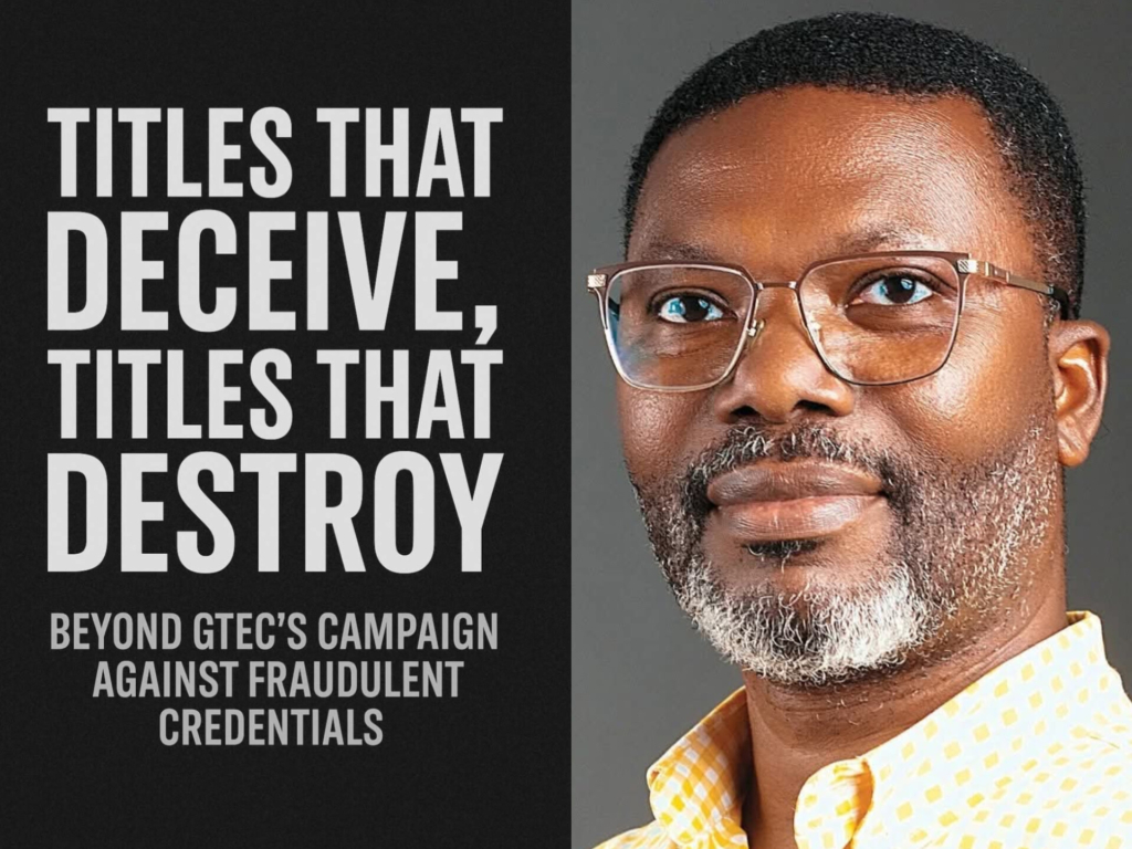 Titles that deceive & destroy: Beyond GTEC’s campaign against fraudulent credentials – MyJoyOnline
