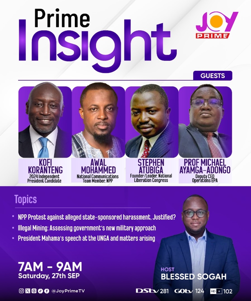 Joy Prime’s ‘Prime Insight’ to dissect NPP protests, illegal mining and Mahama’s speech at UNGA   – MyJoyOnline