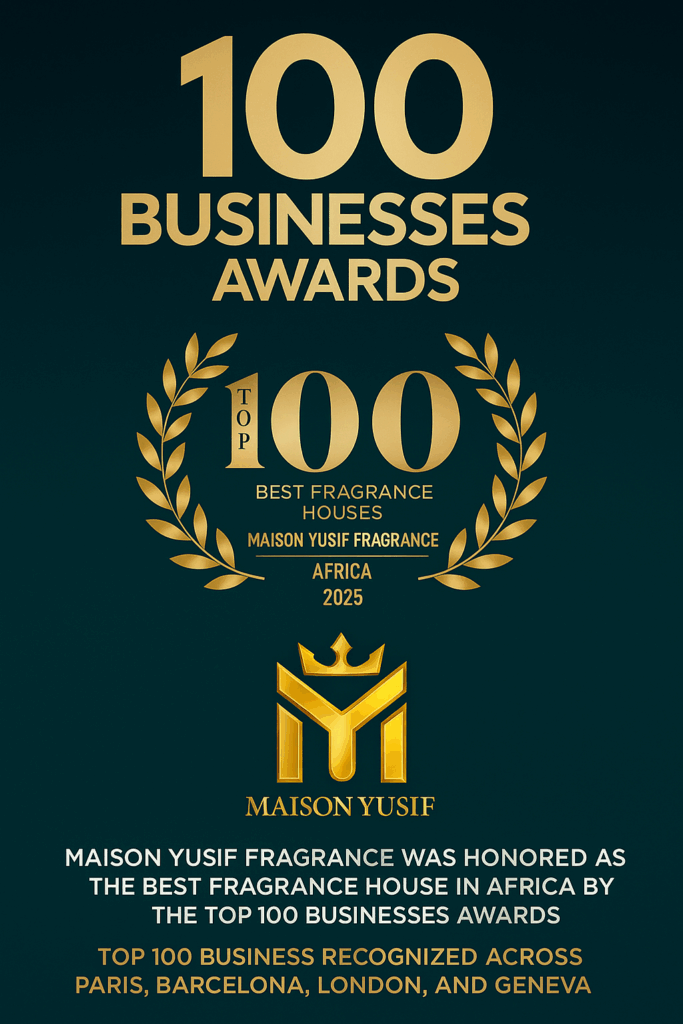 Maison Yusif Fragrance honoured as Africa’s Best Fragrance House 2025 by Top 100 Businesses Maison Yusif Fragrance honoured as Africa’s Best Fragrance House 2025 by Top 100 Businesses