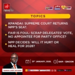 Newsfile to discuss Kpandai ruling, NDC reforms and NPP primary