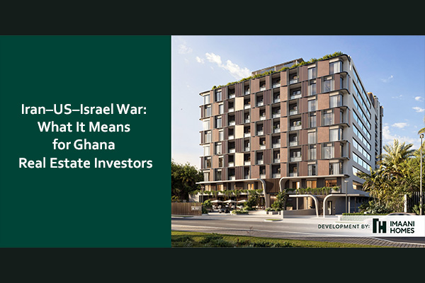 Iran–US–Israel War: What it means for Ghana real estate investors