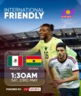 Joy Prime to broadcast Mexico vs Ghana friendly match on Saturday, 23rd May at 2am