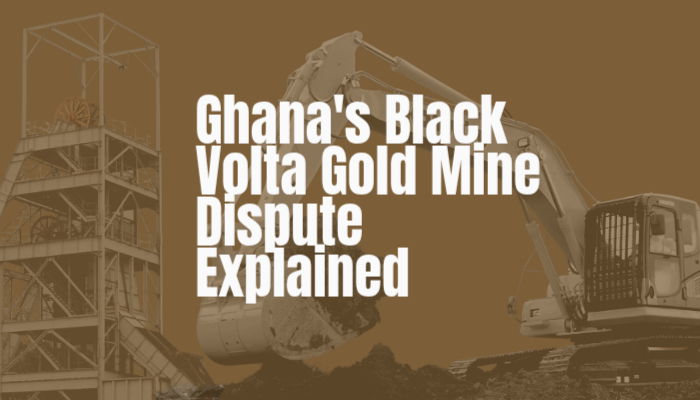 Ghana’s Black Volta gold mine standoff:...